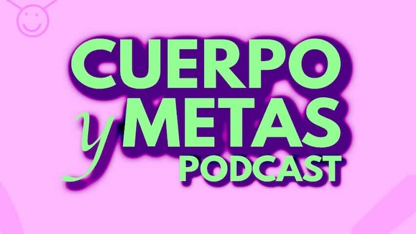 cuerpo y metas podcast